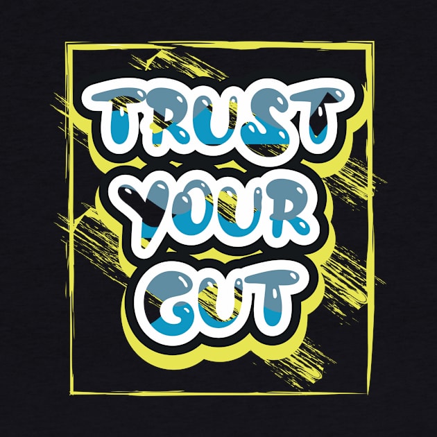 Trust Your Gut Motivational Quotes by T-Shirt Attires